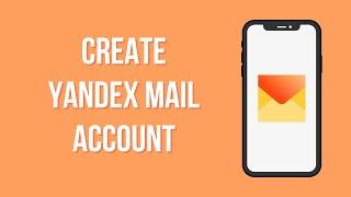 Create Yandex Mail Account | Yandex Mail App Account Registration Guide | Yandex Mail Sign Up 2023