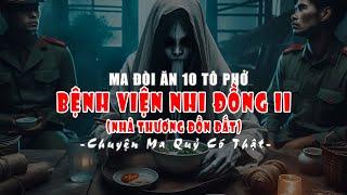 Con Ma Tấu Hài Đòi Ăn Phở Ở Nhà Thương Đồn Đất (Bệnh Viện Nhi Đồng 2) | Chuyện Ma Có Thật