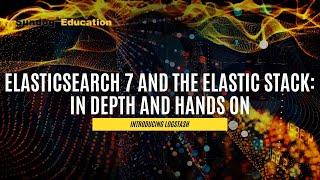 Introducing Logstash on Elastic Search 7 and the Elastic Stack: In Depth and Hands On