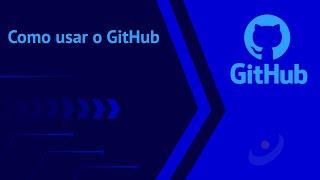 #2 - Como usar o GitHub