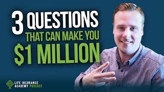 How to Sell Life Insurance: 3 Questions That Can Make You $1 Million LIAP Ep257