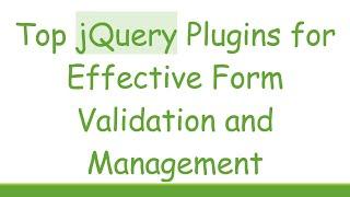 Top jQuery Plugins for Effective Form Validation and Management