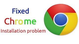 How to fix chrome installation problem in windows