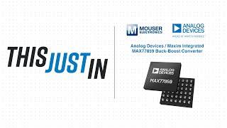 Analog Devices / Maxim Integrated MAX77859 Buck-Boost Converter: This Just In | Mouser Electronics