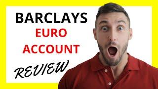  Barclays Euro Account Review: Pros and Cons