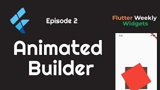 Flutter: Animated Builder | Improve Performance | Ep 2 | Flutter Weekly Widgets