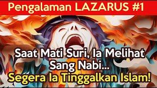 Pengalaman LAZARUS #1 | Saat Mati Suri Ia Melihat Sang Nabi - Lalu Ia Tinggalkan Islam Selamanya