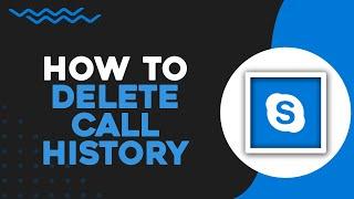 How To Delete Call History on Skype (Quick Tutorial)