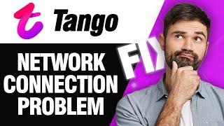 How To Fix Tango App Network Connection Problem | Easy Quick Solution