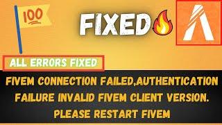 FiveM Connection Failed | Authentication Failure | Invalid FiveM Client Version Please Restart FiveM