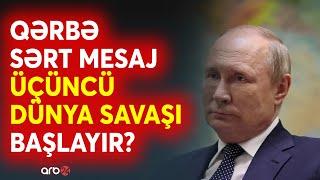 SON DƏQİQƏ! Rusiya-Ukrayna SAVAŞI şiddətlənir -Putindən qərbə KRİTİK mesaj -Dünya MÜHARİBƏSİ anonsu