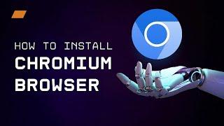 How to Install Chromium Browser for Windows PC : The Ultimate Guide