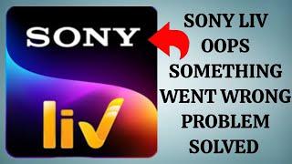 How To Solve Sony LIV App Oops Something Went Wrong Please Try Again Later Problem| Rsha26 Solutions