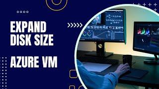 How to expand Azure VM Disk: The Complete Guide