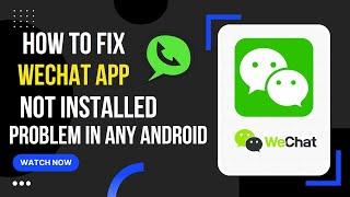 How to Fix WeChat App not Installed Problem in Any Android