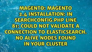 Magento 2.4 Installation: In SearchConfig.php line 81: Could not validate a connection to...