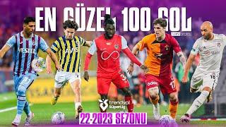 Trendyol Süper Lig 2022/2023 Sezonu En İyi 100 Gol