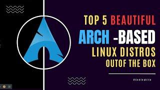 Top 5 Beautiful Arch Linux Distros Out of the Box!   #arch