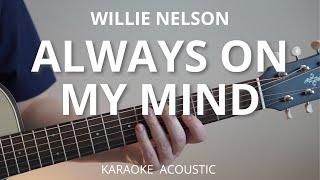 Always On My Mind - Willie Nelson / Elvis Presley (Acoustic Karaoke)