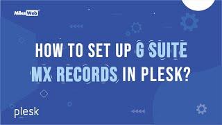 How to Set up G Suite MX records in Plesk? | MilesWeb