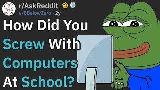 How Did You Mess With The School's Computers? | AskReddit