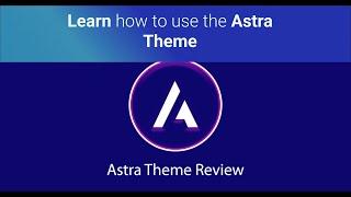 Astra Theme Tutorial 2022 - Learn how to use the Astra Theme to make a WordPress Website