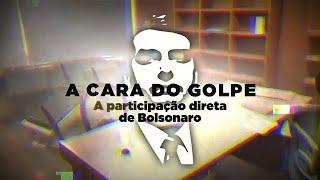 A CARA DO GOLPE | A participação direta de Bolsonaro nos atos terroristas de 8 de janeiro