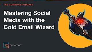 Mastering Social Media with The Cold Email Wizard | The Gumroad Podcast