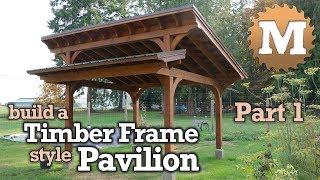 Timber Frame Pavilion Gazebo for Garden or Yard - Part 1 of 3