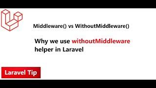 Middleware vs WithoutMiddleware | Why we withoutmiddleware helper in Laravel