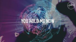 You Hold Me Now - Hillsong Worship