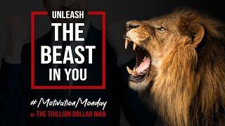 Unleash The Beast in You | Motivation Monday by The Trillion Dollar Man | Ep5