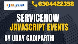 ServiceNow Javascript Events explained in detail by Uday Gadiparthi .Contact us at 6304422358