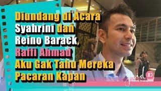 Diundang di Acara Syahrini dan Reino Barack, Raffi Ahmad Aku Gak Tahu Mereka Pacaran Kapan,