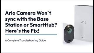 Arlo Camera Won`t Sync With Base Station or SmartHub? Here`s the Fix