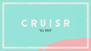 CRUISR - All Over [Audio Stream]