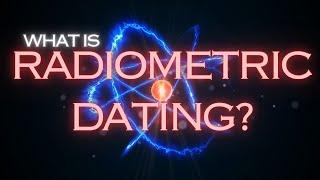 What Is Radiometric Dating?