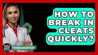 How To Break In Cleats Quickly? - The Sport Xpert