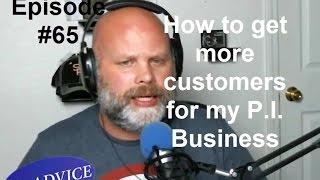 How to get more customers for your private investigation business. P.I.Podcast #65