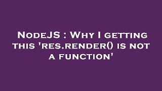 NodeJS : Why I getting this 'res.render() is not a function'