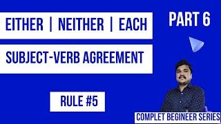 Subject Verb Agreement | Either | Neither | Every | Rule 5 | Part 6