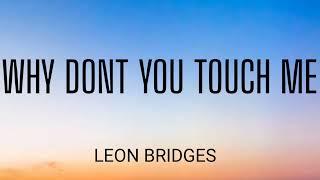 LEON BRIDGES - WHY DON'T YOU TOUCH ME ( LYRICS )