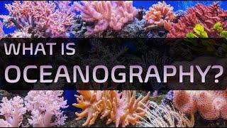 What is Oceanography? ※ What do Oceanographers do?