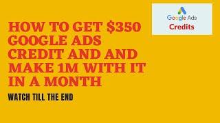 How To Get 350 Dollars Google Ads Credit and Make up to 1million naira using it