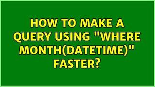 How to make a query using "where MONTH(datetime)" faster?