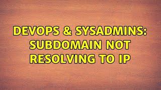 DevOps & SysAdmins: Subdomain not resolving to IP