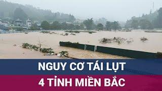 Mực nước trên sông Hồng lên nhanh, 4 tỉnh miền Bắc nguy cơ tái diễn ngập lụt | VTC Now