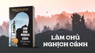 Sách Nói Full - Làm chủ nghịch cảnh - Từ một cậu bé bất hạnh, tôi đã thành công như thế nào?