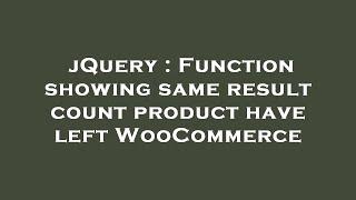 jQuery : Function showing same result count product have left WooCommerce