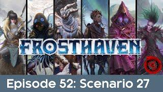 Ep52 - Frosthaven - Scenario 27 - Depths of Delirium